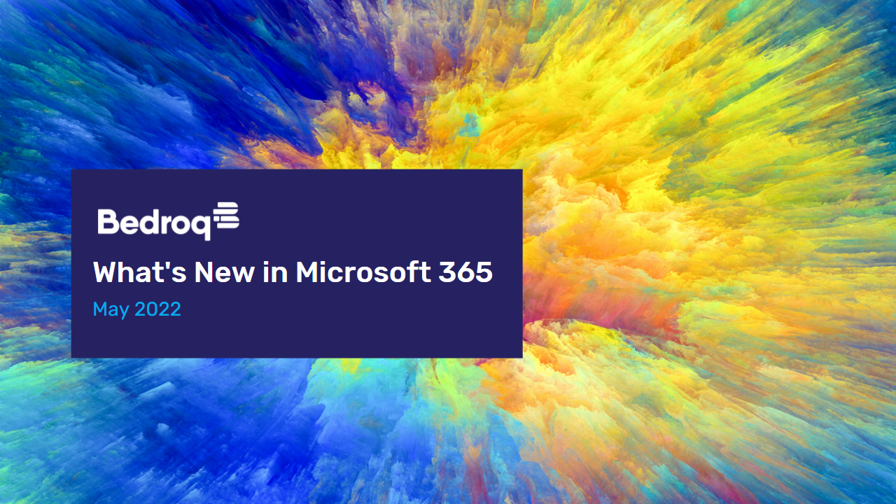 What's New in Microsoft 365 - May 22 - Bedroq