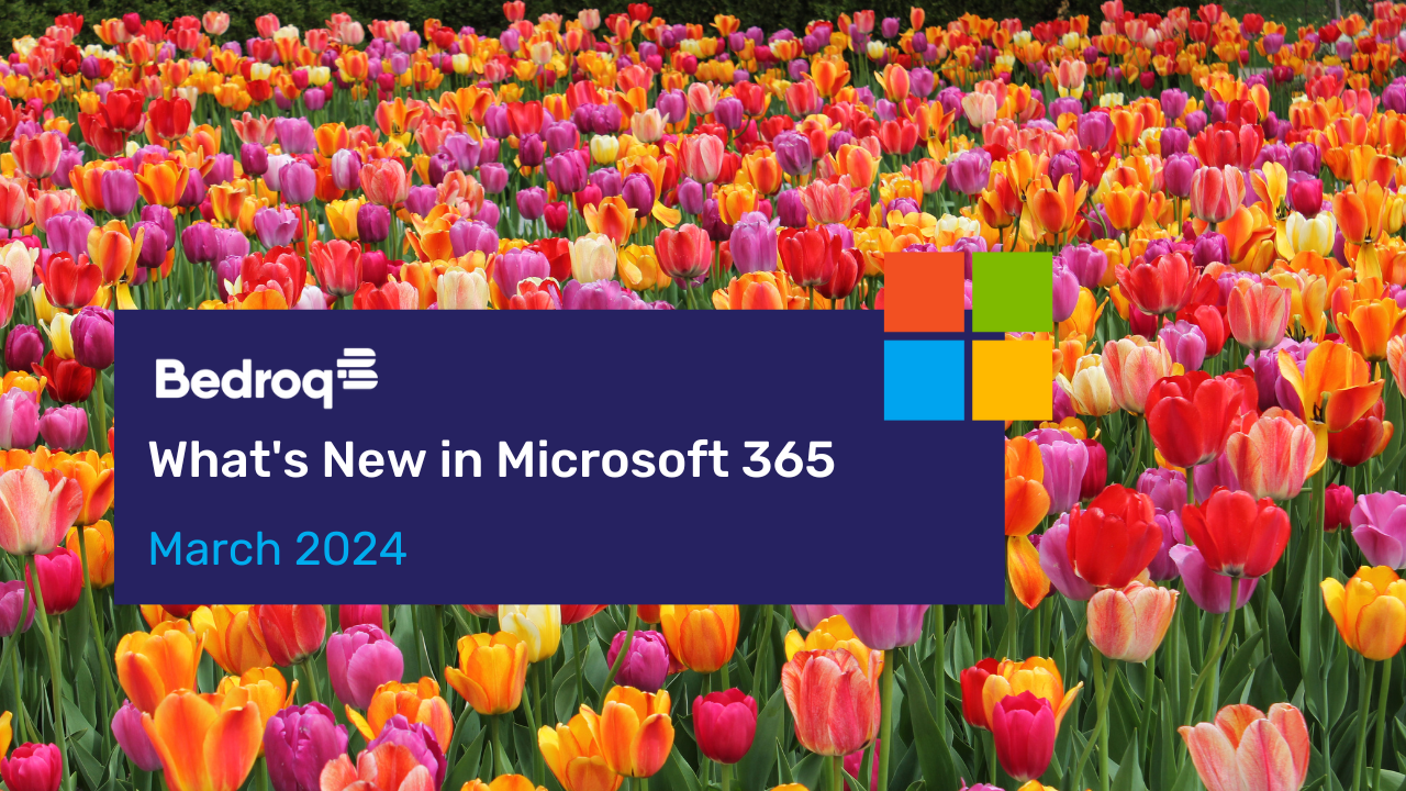 What's New in Microsoft 365 - March 2024 - Bedroq
