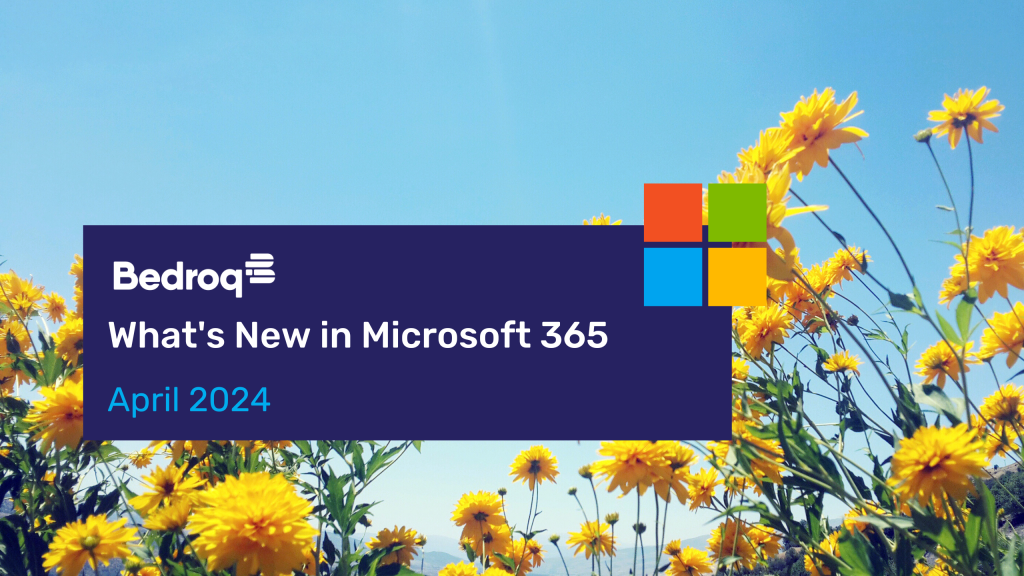 What's New in Microsoft 365 - April 2024 - Bedroq