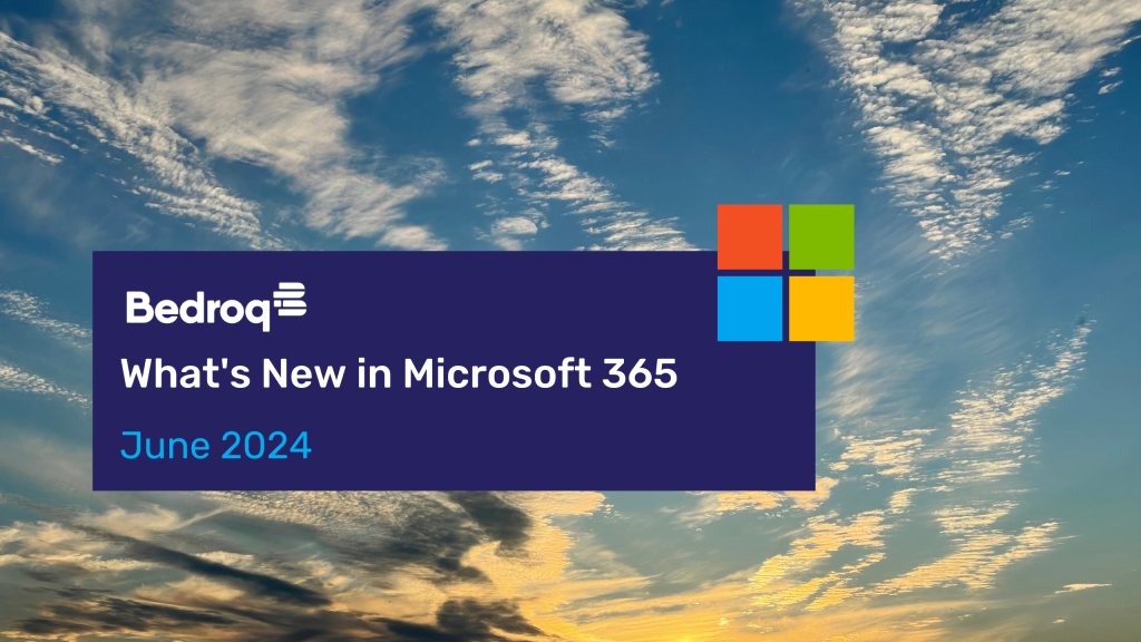 What's New in Microsoft 365 - June 2024 - Bedroq