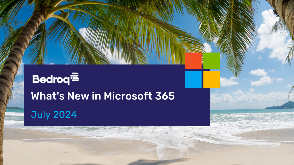 What's New in Microsoft 365 - July 2024 - Bedroq